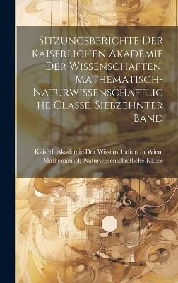 Sitzungsberichte der kaiserlichen Akademie der Wissenschaften. Mathematisch-Naturwissenschaftliche Classe. Siebzehnter Band - 