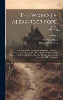 The Works of Alexander Pope, Esq - Alexander Pope, William Warburton