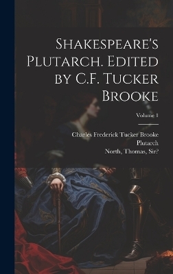 Shakespeare's Plutarch. Edited by C.F. Tucker Brooke; Volume 1 - 