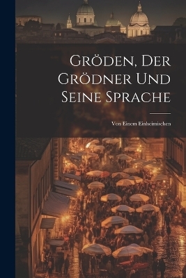 Gröden, Der Grödner Und Seine Sprache -  Anonymous