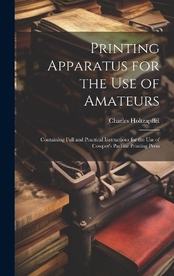 Printing Apparatus for the use of Amateurs - Charles Holtzapffel