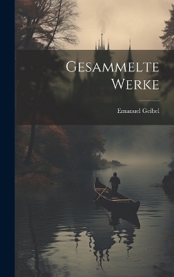 Gesammelte Werke - Emanuel Geibel