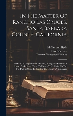 In The Matter Of Rancho Las Cruces, Santa Barbara County, California - Thomas Bloodgood Dibblee, San Francisco