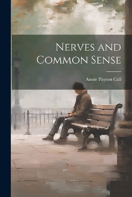 Nerves and Common Sense - Annie Payson Call