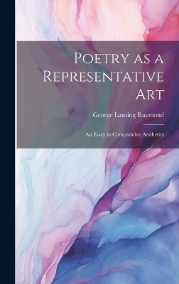 Poetry as a Representative Art - George Lansing Raymond