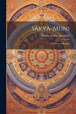 Sakya-Muni - Sidney Arthur Alexander