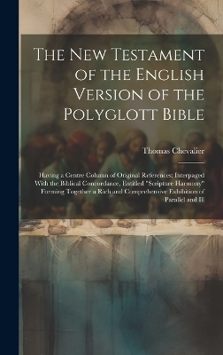 The New Testament of the English Version of the Polyglott Bible - Thomas Chevalier