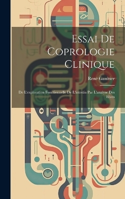 Essai De Coprologie Clinique - René Gaultier