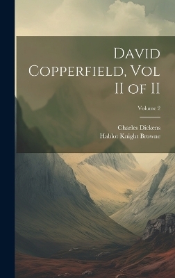 David Copperfield, Vol II of II; Volume 2 - Charles Dickens, Hablot Knight Browne