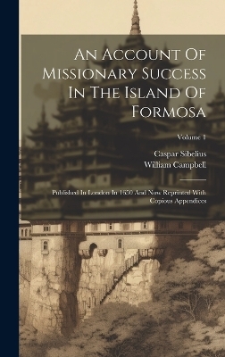 An Account Of Missionary Success In The Island Of Formosa - William Campbell, Caspar Sibelius