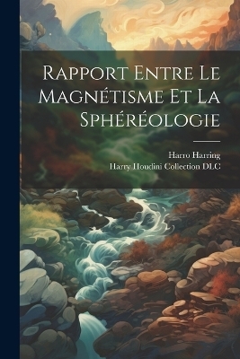 Rapport Entre Le Magnétisme Et La Sphéréologie - Harro Paul Harring