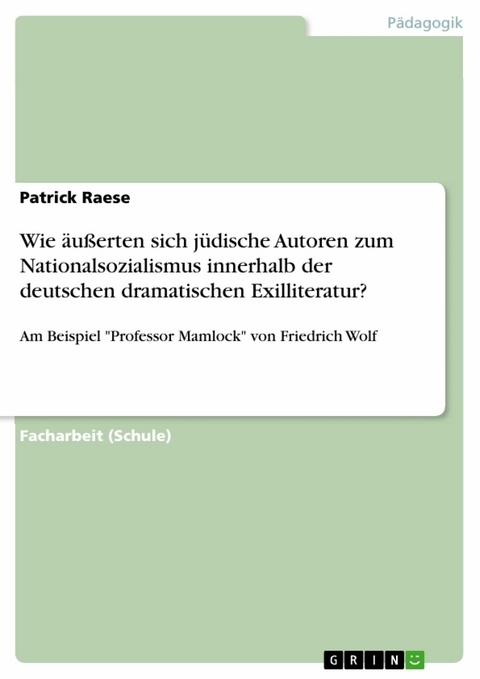 Wie äußerten sich jüdische Autoren zum Nationalsozialismus innerhalb der deutschen dramatischen Exilliteratur? - Patrick Raese