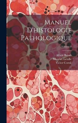 Manuel d'histologie pathologique; Volume 2 - Victor Cornil, Brault Albert 1852-, Maurice Letulle