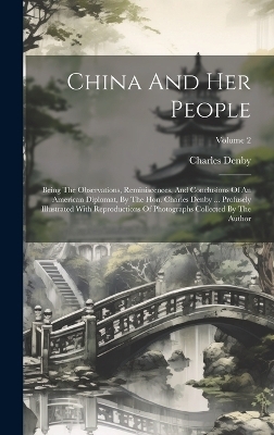 China And Her People - Charles Denby