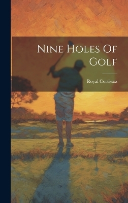 Nine Holes Of Golf - Royal Cortissoz