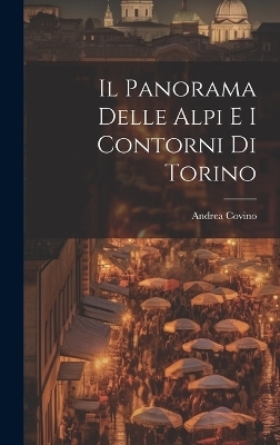 Il Panorama Delle Alpi E I Contorni Di Torino - Andrea Covino