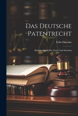 Das Deutsche Patentrecht - Felix Damme