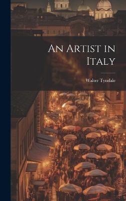 An Artist in Italy - Walter Tyndale