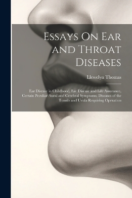 Essays On Ear and Throat Diseases - Llewelyn Thomas