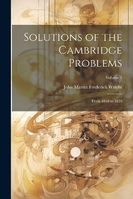 Solutions of the Cambridge Problems - John Martin Frederick Wright