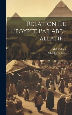 Relation De L'egypte Par Abd-allatif... - Abd Al-Latif