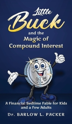 Little Buck and the Magic of Compound Interest - Dr Barlow L Packer