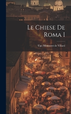 Le chiese de Roma I - Ugo Monneret De Villard