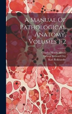 A Manual Of Pathological Anatomy, Volumes 1-2 - 