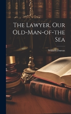 The Lawyer, Our Old-Man-of-the Sea - William Durran