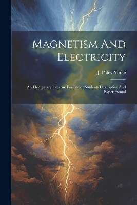 Magnetism And Electricity - J Paley Yorke