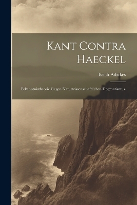 Kant Contra Haeckel - Erich Adickes