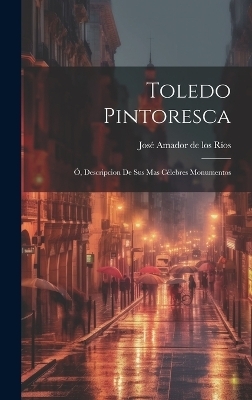 Toledo Pintoresca - José Amador de Los Ríos