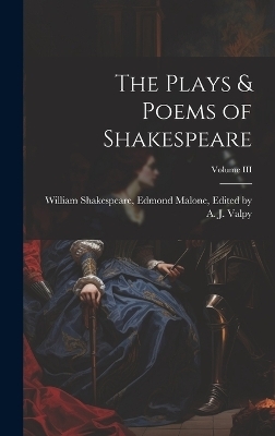 The Plays & Poems of Shakespeare; Volume III - Edmond Malone Edited by Shakespeare