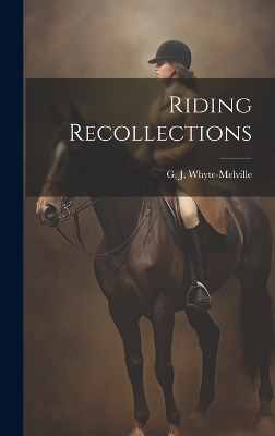 Riding Recollections - G J 1821-1878 Whyte-Melville