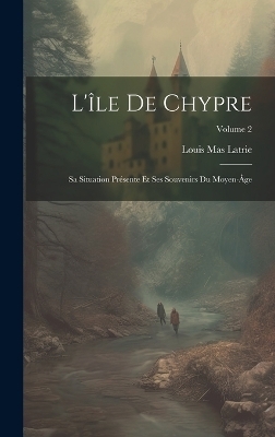 L'île De Chypre - Louis Mas Latrie