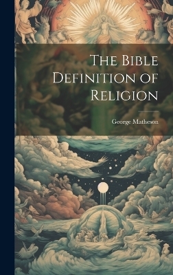 The Bible Definition of Religion - George Matheson