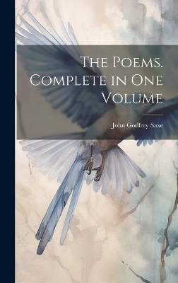 The Poems. Complete in one Volume - John Godfrey Saxe