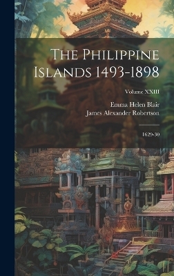 The Philippine Islands 1493-1898; 1629-30; Volume XXIII - Emma Helen Blair, James Alexander Robertson