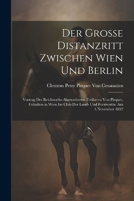 Der Grosse Distanzritt Zwischen Wien Und Berlin - Clemens Peter Pirquet Von Cesanatico