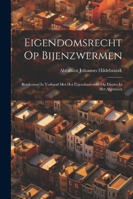 Eigendomsrecht Op Bijenzwermen - Abraham Johannes Hildebrandt