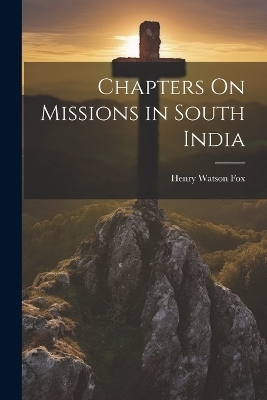 Chapters On Missions in South India - Henry Watson Fox