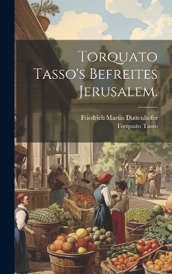 Torquato Tasso's Befreites Jerusalem. - Torquato Tasso