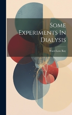 Some Experiments In Dialysis - Ward Low Ray