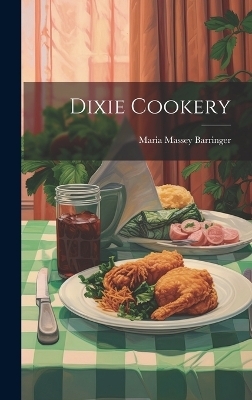 Dixie Cookery - Maria Massey Barringer