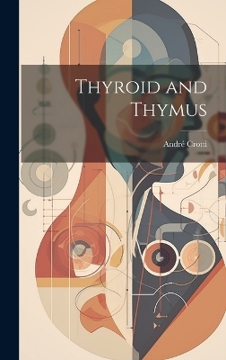 Thyroid and Thymus - Crotti Andre&amp 1873-;  #769;  