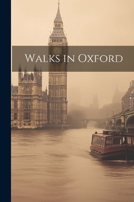 Walks in Oxford -  Anonymous