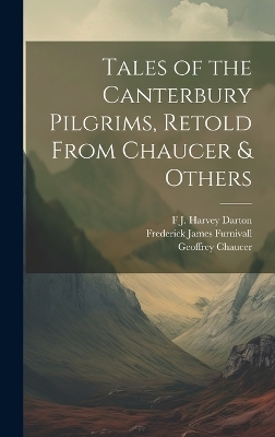 Tales of the Canterbury Pilgrims, Retold From Chaucer & Others - Frederick James Furnivall, Geoffrey Chaucer, Hugh Thomson