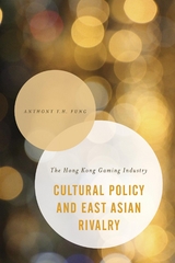 Cultural Policy and East Asian Rivalry -  Anthony Y. H. Fung