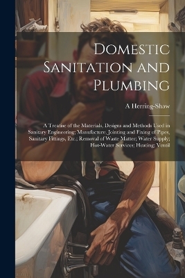 Domestic Sanitation and Plumbing - A Herring-Shaw