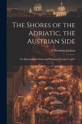 The Shores of the Adriatic, the Austrian Side - F Hamilton 1848-1923 Jackson